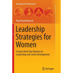 Leadership Strategies for Women: Lessons from Four Queens on Leadership and Career Development