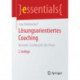 Losungsorientiertes Coaching: Kurzzeit-Coaching fur die Praxis