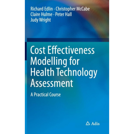 Cost Effectiveness Modelling for Health Technology Assessment: A Practical Course