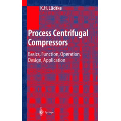 Process Centrifugal Compressors: Basics, Function, Operation, Design, Application