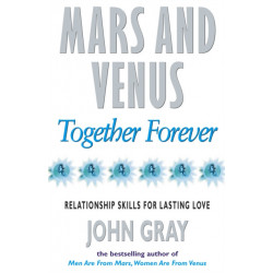 Mars And Venus Together Forever: Relationship Skills for Lasting Love