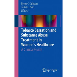 Tobacco Cessation and Substance Abuse Treatment in Women’s Healthcare: A Clinical Guide