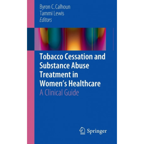 Tobacco Cessation and Substance Abuse Treatment in Women’s Healthcare: A Clinical Guide