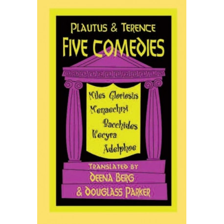 Plautus and Terence: Five Comedies: Miles Gloriosus, Menaechmi, Bacchides, Hecyra and Adelphoe