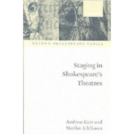 Staging in Shakespeare's Theatres