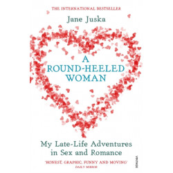 A Round-Heeled Woman: My Late-Life Adventures in Sex and Romance