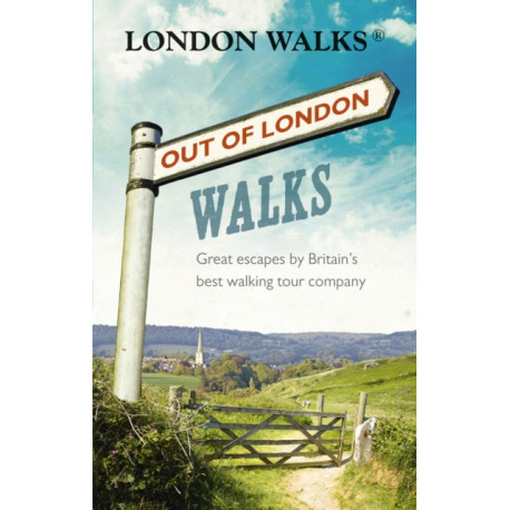 Out of London Walks: Great escapes by Britain’s best walking tour company