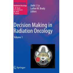 Decision Making in Radiation Oncology: Volume 1