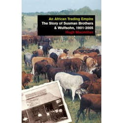 An African Trading Empire: The Story of Susman Brothers & Wulfsohn, 1901-2005