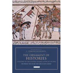 The Ornament of Histories: A History of the Eastern Islamic Lands AD 650-1041: The Persian Text of Abu Sa‘id ‘Abd al-Hayy Gardizi