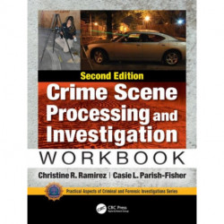 Crime Scene Processing and Investigation Workbook, Second Edition