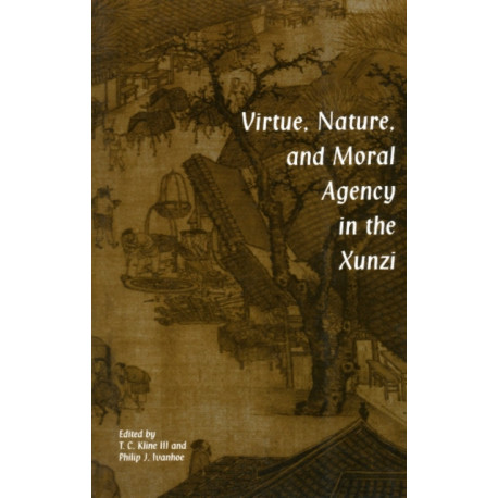 Virtue, Nature, and Moral Agency in the Xunzi