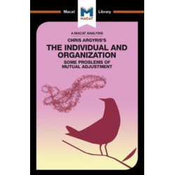 An Analysis of Chris Argyris's Integrating the Individual and the Organization: Some Problems of Mutual Adjustment