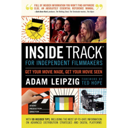 Inside Track for Independent Filmmakers: Get Your Movie Made, Get Your Movie Seen