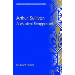 Arthur Sullivan: A Musical Reappraisal