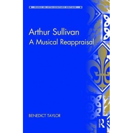 Arthur Sullivan: A Musical Reappraisal