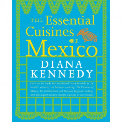 The Essential Cuisines of Mexico: A Cookbook