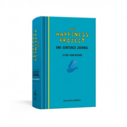 The Happiness Project One-Sentence Journal: A Five-Year Record