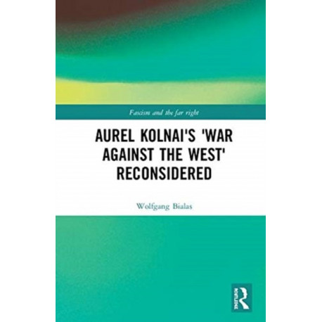 Aurel Kolnai's The War AGAINST the West Reconsidered