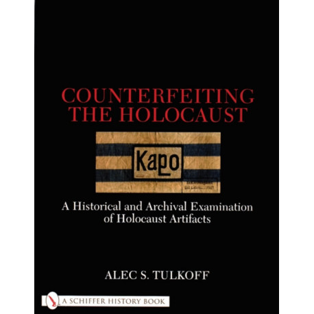 Counterfeiting the Holocaust: A Historical and Archival Examination of Holocaust Artifacts