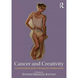 Cancer and Creativity: A Psychoanalytic Guide to Therapeutic Transformation
