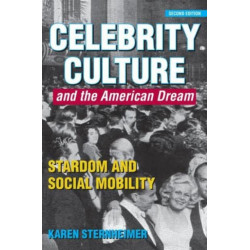 Celebrity Culture and the American Dream: Stardom and Social Mobility