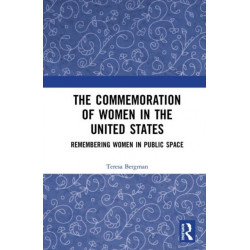 The Commemoration of Women in the United States: Remembering Women in Public Space