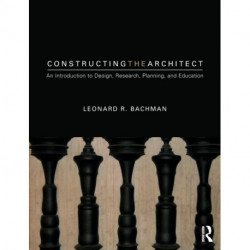 Constructing the Architect: An Introduction to Design, Research, Planning, and Education