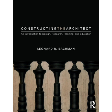 Constructing the Architect: An Introduction to Design, Research, Planning, and Education