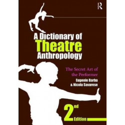 A Dictionary of Theatre Anthropology: The Secret Art of the Performer