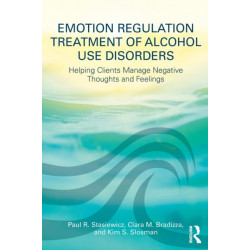 Emotion Regulation Treatment of Alcohol Use Disorders: Helping Clients Manage Negative Thoughts and Feelings