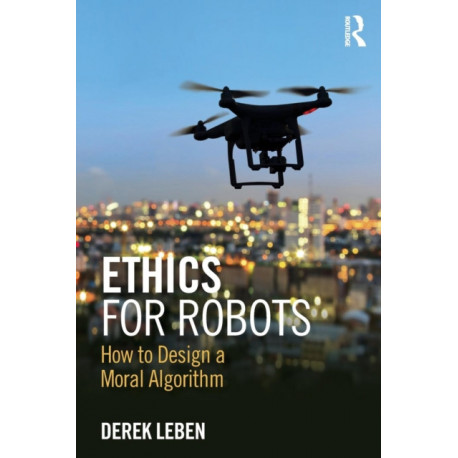 Ethics for Robots: How to Design a Moral Algorithm