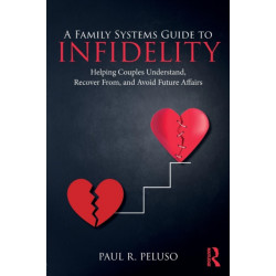A Family Systems Guide to Infidelity: Helping Couples Understand, Recover From, and Avoid Future Affairs