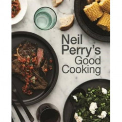 Neil Perry's Good Cooking