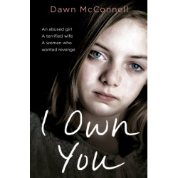 I Own You: An Abused Girl, a Terrified Wife, a Woman Who Wanted Revenge