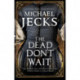 The Dead Don't Wait