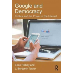 Google and Democracy: Politics and the Power of the Internet
