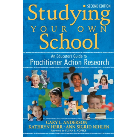 Studying Your Own School: An Educator's Guide to Practitioner Action Research