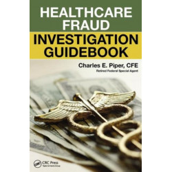 Healthcare Fraud Investigation Guidebook