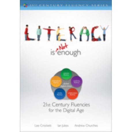 Literacy Is NOT Enough: 21st Century Fluencies for the Digital Age