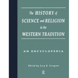 The History of Science and Religion in the Western Tradition: An Encyclopedia