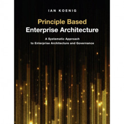 Principle Based Enterprise Architecture: A Systematic Approach to Enterprise Architecture and Governance
