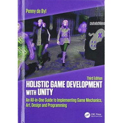 Holistic Game Development with Unity 3e: An All-in-One Guide to Implementing Game Mechanics, Art, Design and Programming