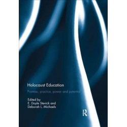 Holocaust Education: Promise, Practice, Power and Potential