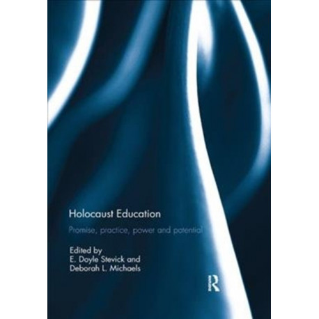 Holocaust Education: Promise, Practice, Power and Potential