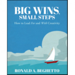 Big Wins, Small Steps: How to Lead For and With Creativity