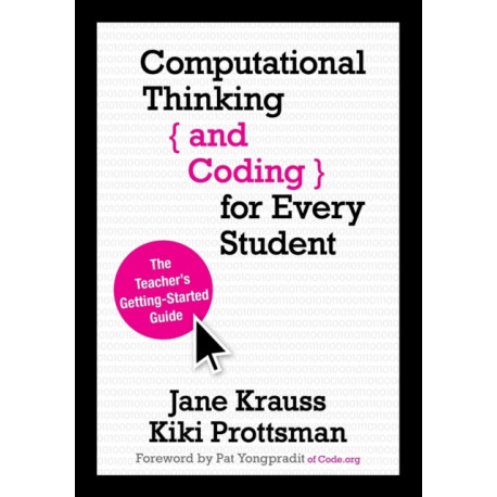 Computational Thinking and Coding for Every Student: The Teacher’s Getting-Started Guide
