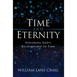 Time and Eternity: Exploring God's Relationship to Time