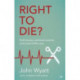 Right To Die?: Euthanasia, Assisted Suicide And End-Of-Life Care