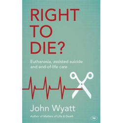 Right To Die?: Euthanasia, Assisted Suicide And End-Of-Life Care